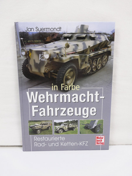 Buch - Wehrmacht Fahrzeuge in Farbe Restaurierte Rad-u. Ketten-KFZ Jan Suermondt