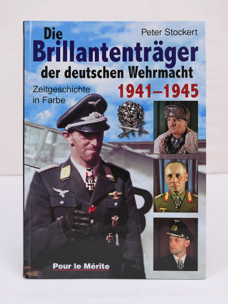 Buch Peter Stockert Die Brillantenträger d. Deutschen Wehrmacht 1941-1945 / Pour le Merite